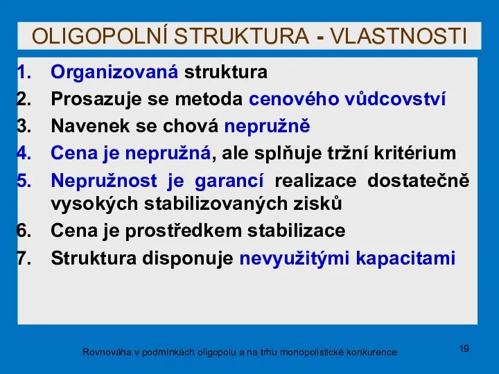 OLIGOPOLNÍ STRUKTURA - VLASTNOSTI Organizovaná struktura Prosazuje se metoda cenového