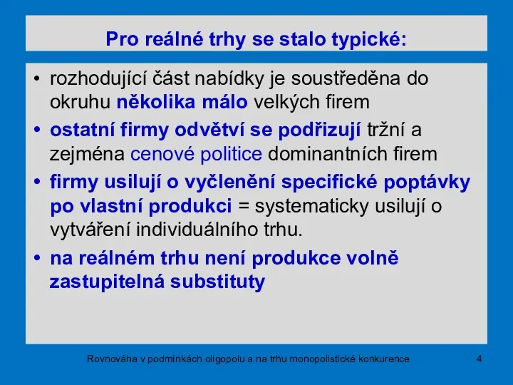 Pro reálné trhy se stalo typické: rozhodující část nabídky je