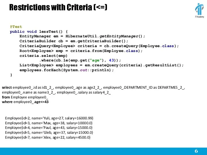 Restrictions with Criteria ( @Test public void lessTest() { EntityManager