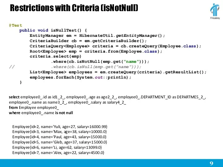 Restrictions with Criteria (isNotNull) @Test public void isNullTest() { EntityManager