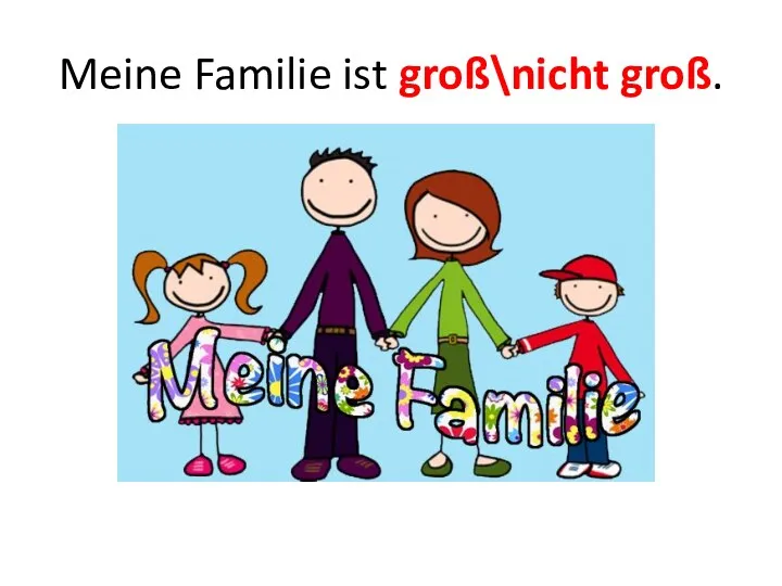 Meine Familie ist groß\nicht groß.