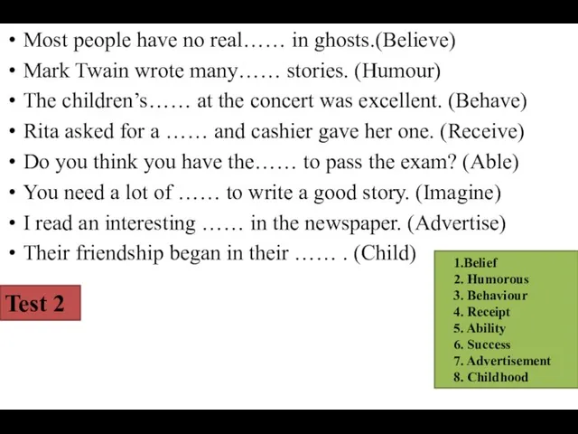 Most people have no real…… in ghosts.(Believe) Mark Twain wrote