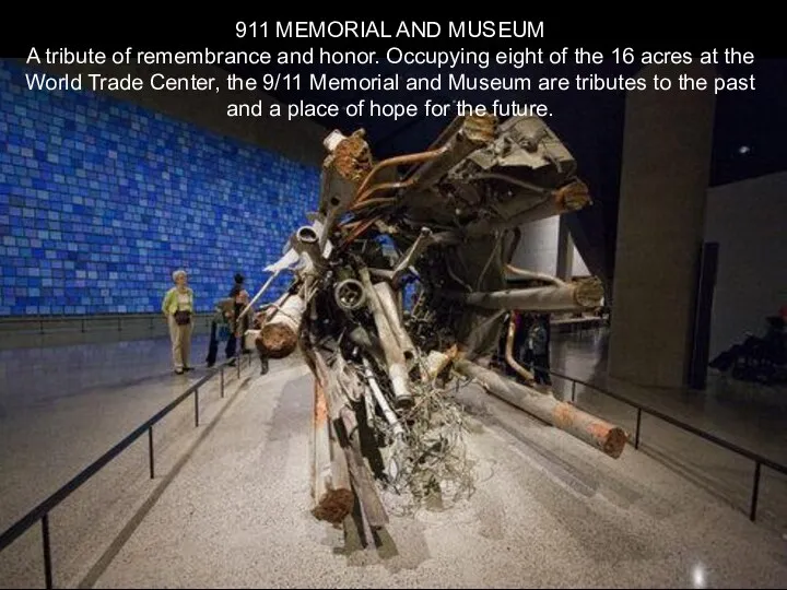 911 MEMORIAL AND MUSEUM A tribute of remembrance and honor. Occupying eight of