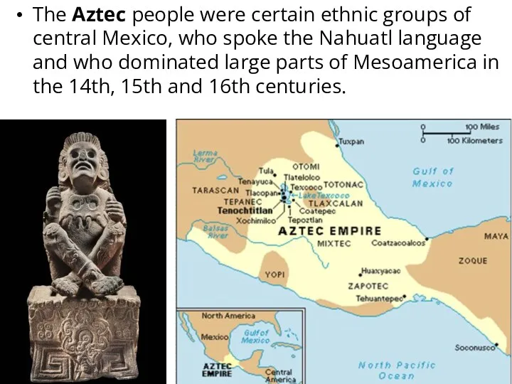 The Aztec people were certain ethnic groups of central Mexico,