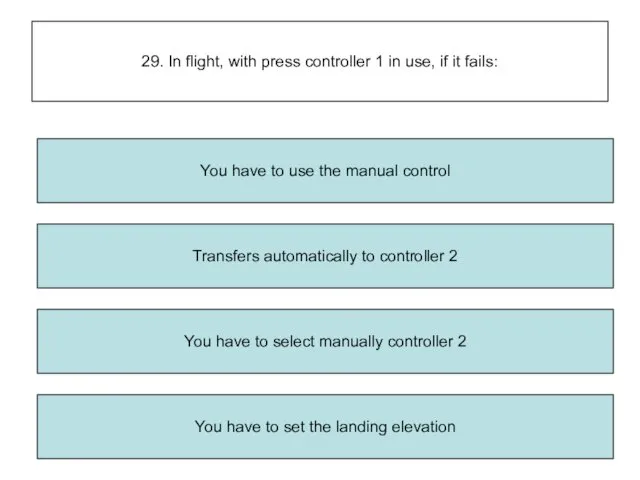 29. In flight, with press controller 1 in use, if