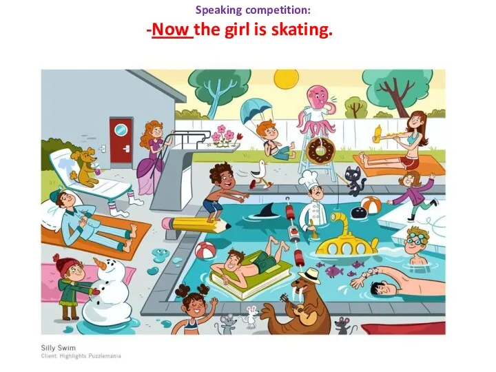 Speaking competition: -Now the girl is skating.