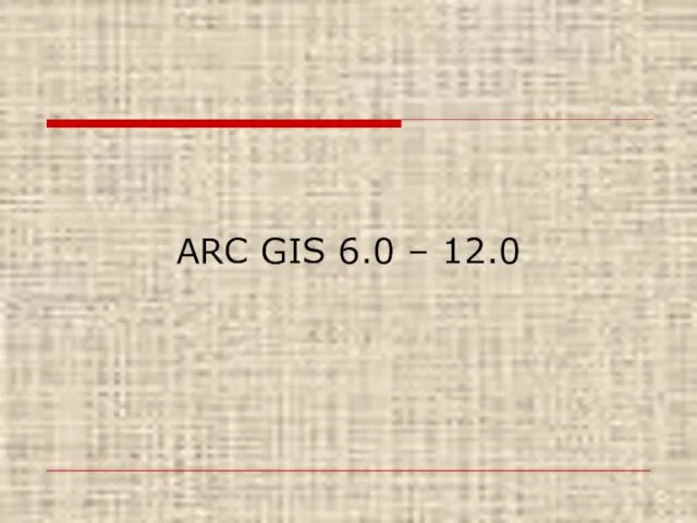 ARC GIS 6.0 – 12.0