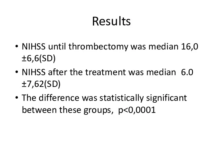 NIHSS until thrombectomy was median 16,0±6,6(SD) NIHSS after the treatment