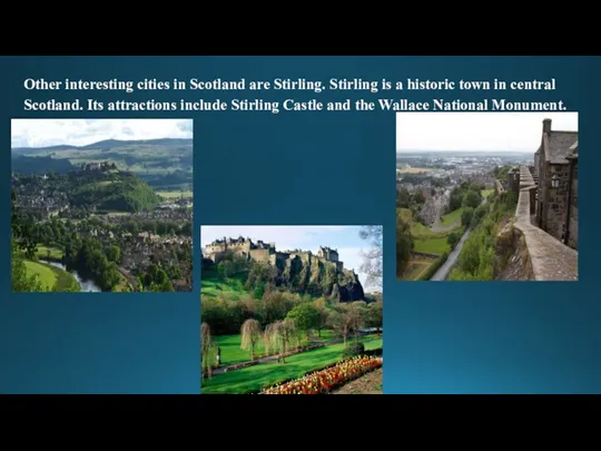 Other interesting cities in Scotland are Stirling. Stirling is a