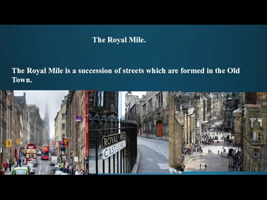 The Royal Mile. The Royal Mile is a succession of
