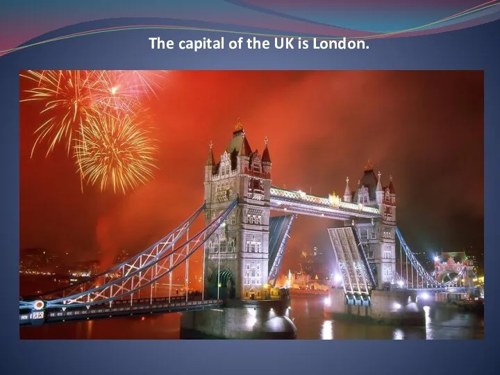 The capital of the UK is London.