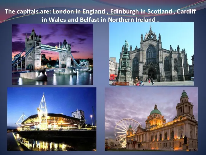 The capitals are: London in England , Edinburgh in Scotland