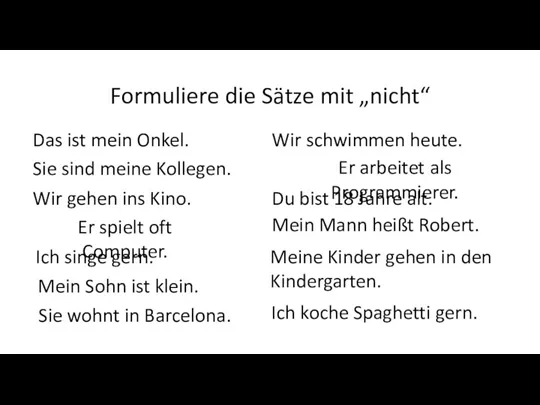 Formuliere die Sätze mit „nicht“ Das ist mein Onkel. Sie