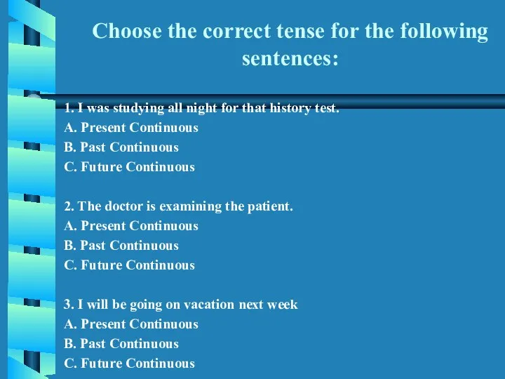 Choose the correct tense for the following sentences: 1. I