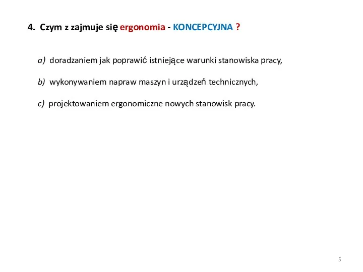 4. Czym z zajmuje się ergonomia - KONCEPCYJNA ? a)