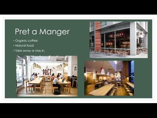 Pret a Manger Organic coffee; Natural food; Take away or stay in.