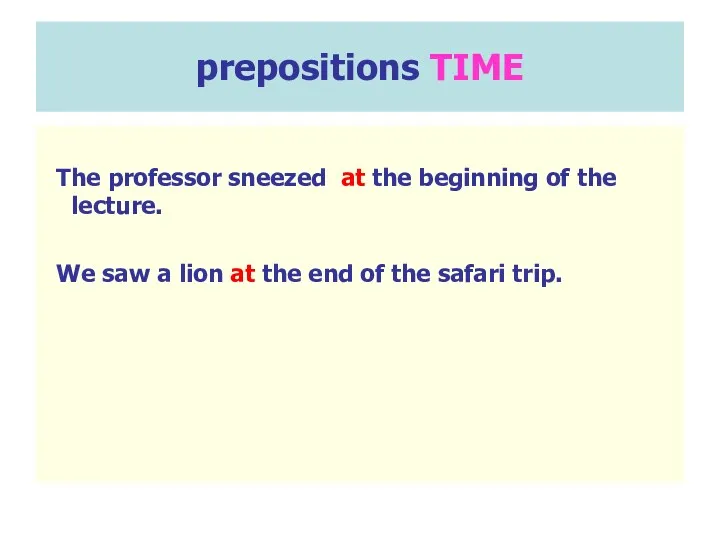 prepositions TIME The professor sneezed at the beginning of the