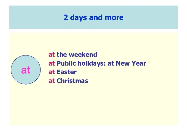 2 days and more at the weekend at Public holidays: