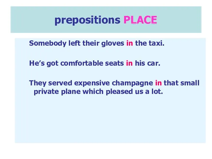 prepositions PLACE Somebody left their gloves in the taxi. He’s