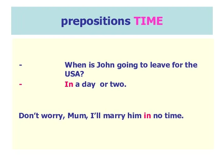 prepositions TIME When is John going to leave for the