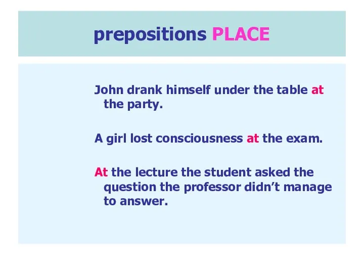 prepositions PLACE John drank himself under the table at the