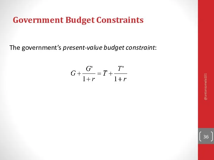 Government Budget Constraints The government’s present-value budget constraint: @antoniomele101