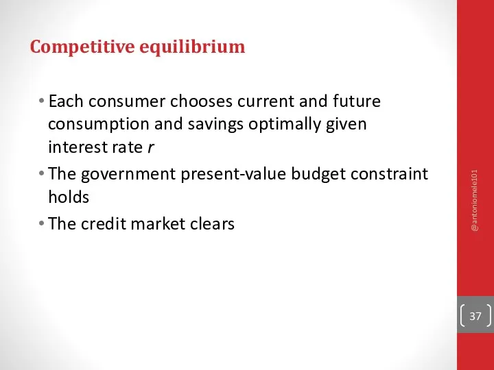 Competitive equilibrium Each consumer chooses current and future consumption and