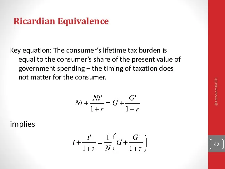 Ricardian Equivalence Key equation: The consumer’s lifetime tax burden is