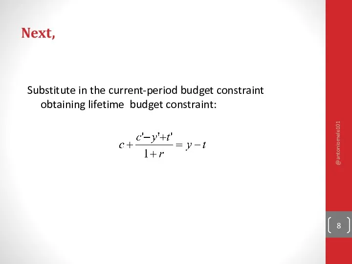 Next, Substitute in the current-period budget constraint obtaining lifetime budget constraint: @antoniomele101