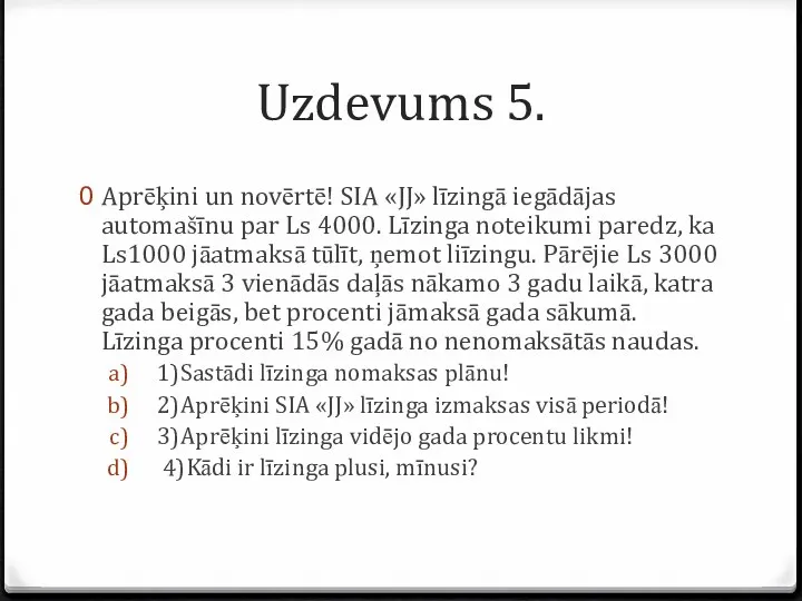 Aprēķini un novērtē! SIA «JJ» līzingā iegādājas automašīnu par Ls