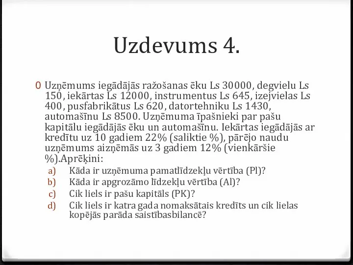 Uzņēmums iegādājās ražošanas ēku Ls 30000, degvielu Ls 150, iekārtas