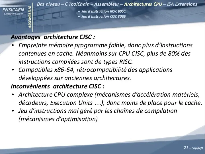 ASSEMBLEUR Avantages architecture CISC : Empreinte mémoire programme faible, donc plus d’instructions contenues