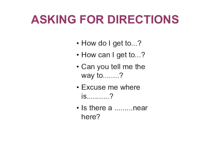 ASKING FOR DIRECTIONS How do I get to...? How can