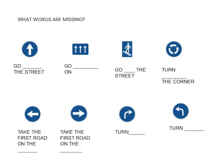 WHAT WORDS ARE MISSING? GO _______ THE STREET GO _________