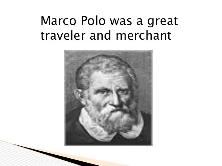 Marco Polo was a great traveler and merchant