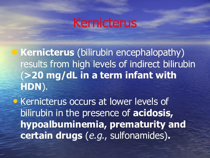 Kernicterus Kernicterus (bilirubin encephalopathy) results from high levels of indirect