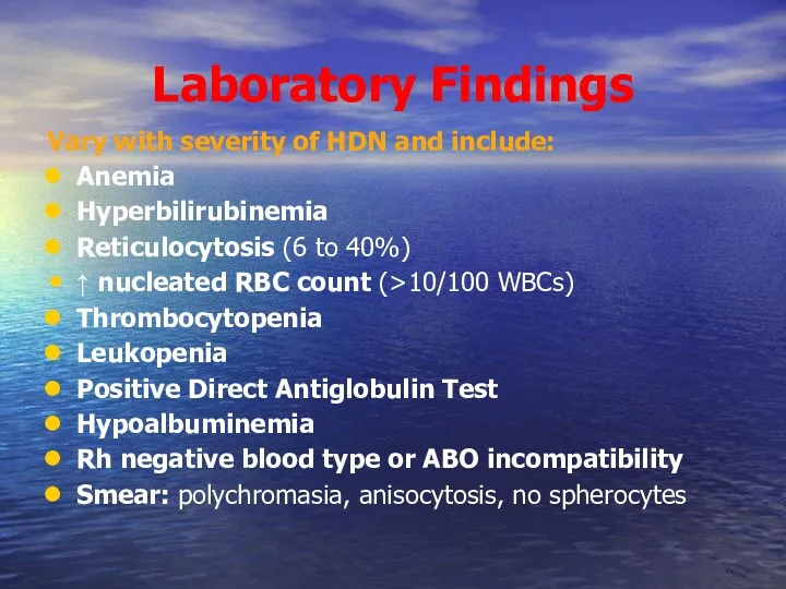 Laboratory Findings Vary with severity of HDN and include: Anemia
