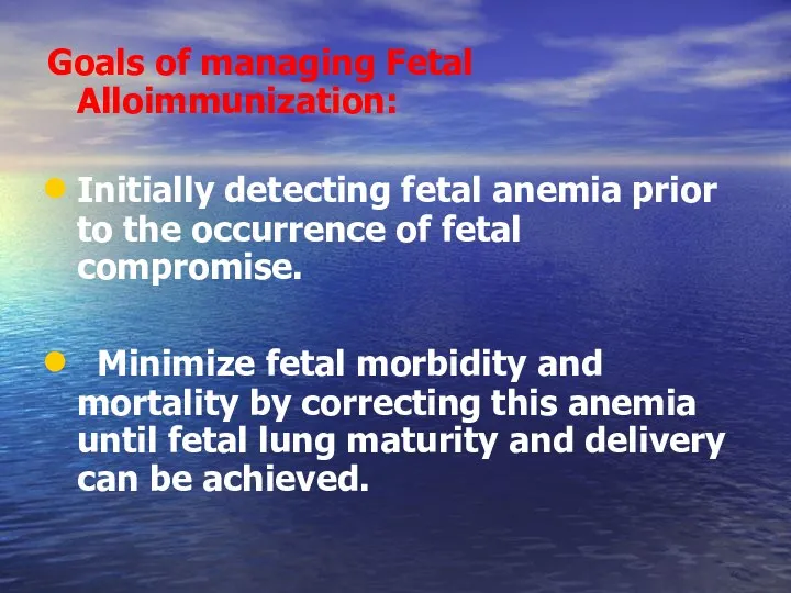 Goals of managing Fetal Alloimmunization: Initially detecting fetal anemia prior