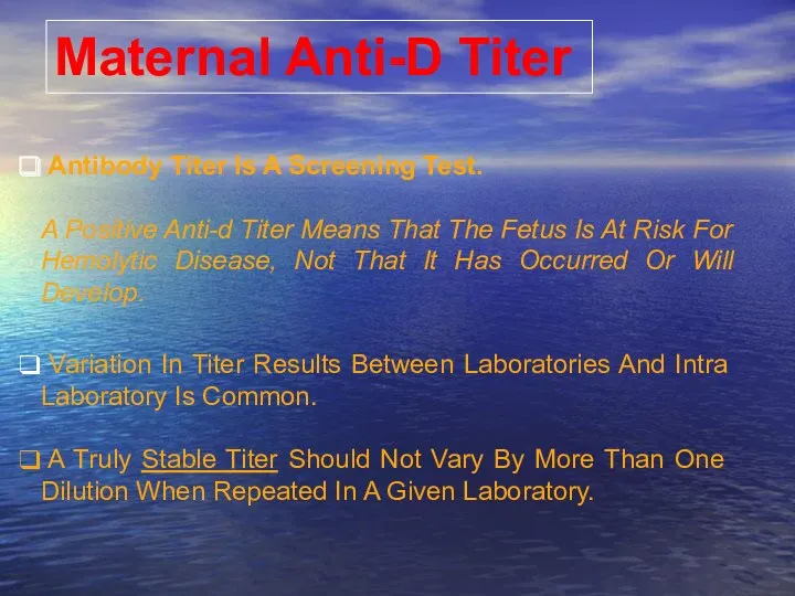 Maternal Anti-D Titer Antibody Titer Is A Screening Test. A