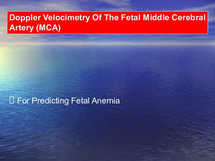 Doppler Velocimetry Of The Fetal Middle Cerebral Artery (MCA) For Predicting Fetal Anemia