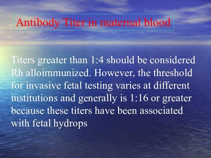 Titers greater than 1:4 should be considered Rh alloimmunized. However,