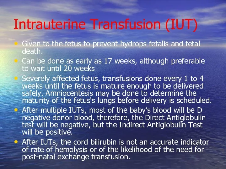 Intrauterine Transfusion (IUT) Given to the fetus to prevent hydrops