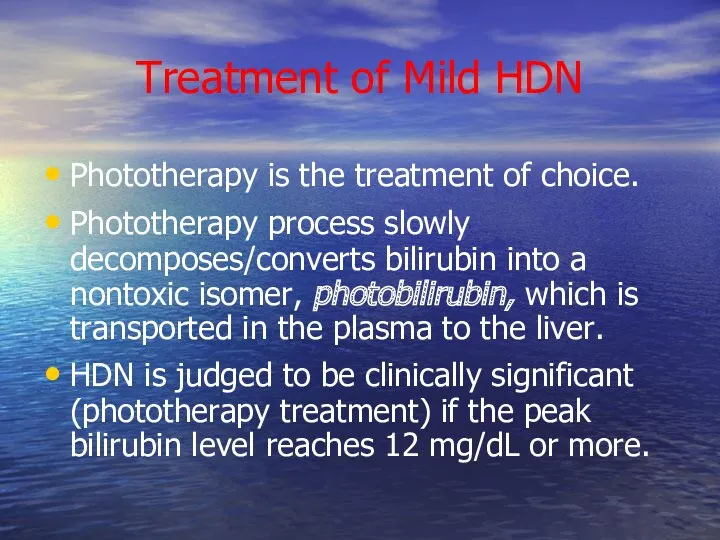 Treatment of Mild HDN Phototherapy is the treatment of choice.