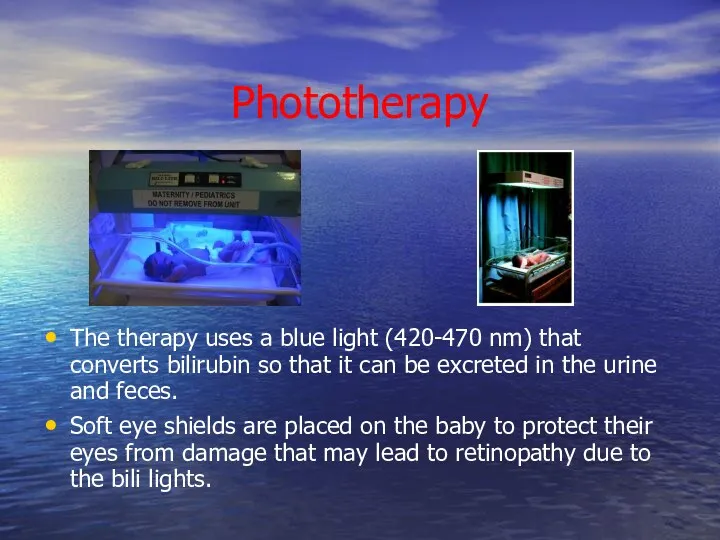 Phototherapy The therapy uses a blue light (420-470 nm) that