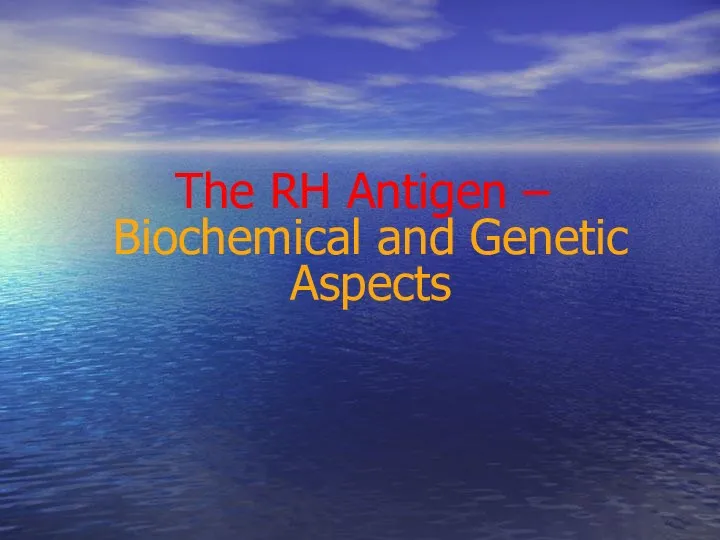 The RH Antigen – Biochemical and Genetic Aspects