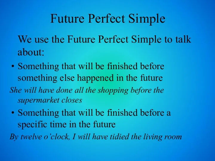 Future Perfect Simple We use the Future Perfect Simple to