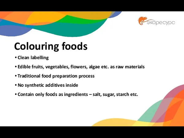 Colouring foods Clean labelling Edible fruits, vegetables, flowers, algae etc.