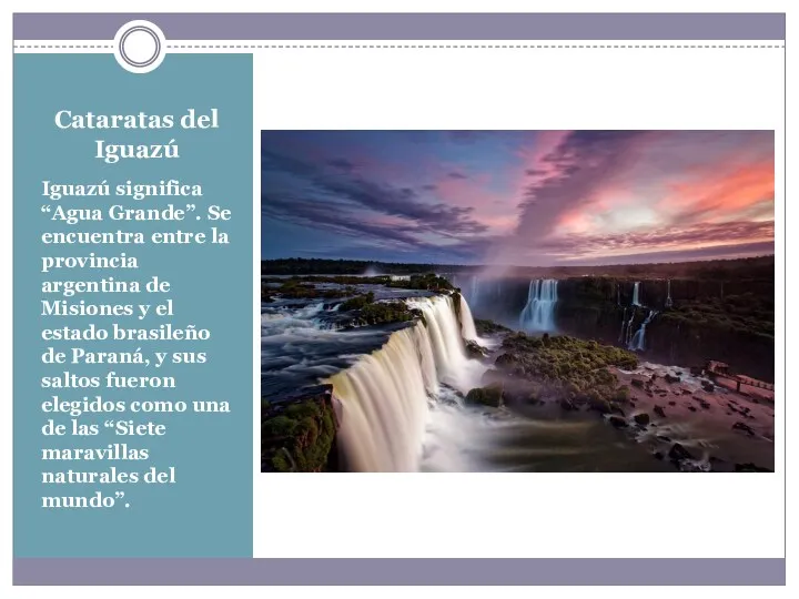 Cataratas del Iguazú Iguazú significa “Agua Grande”. Se encuentra entre