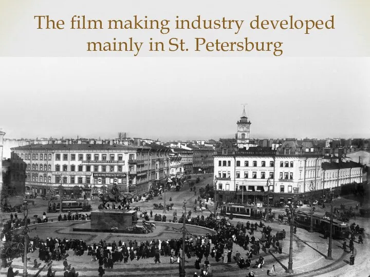 The film making industry developed mainly in St. Petersburg