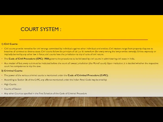 COURT SYSTEM : 1) Civil Courts: Civil courts provide remedies for civil wrongs